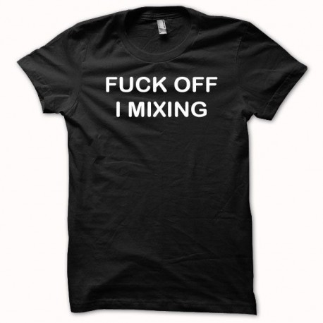 Tee shirt FUCK OFF I MIXING  blanc/noir