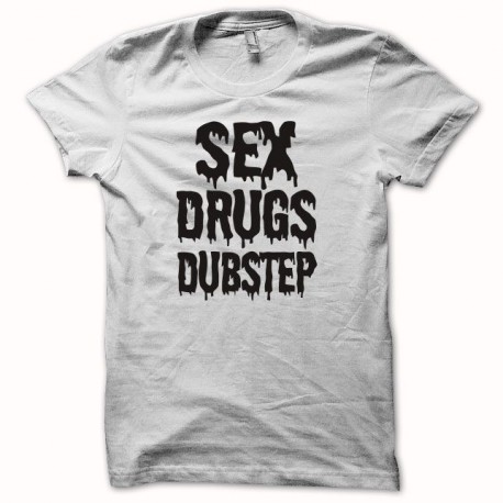 Tee shirt sex drugs and dubstep  noir/blanc