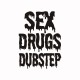 Tee shirt sex drugs and dubstep  noir/blanc