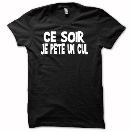 Tee shirt Ce soir je pète un cul noir