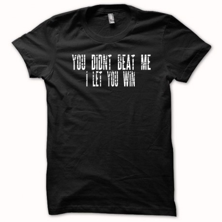 Tee shirt You didn't beat me i let you win noir