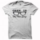 camiseta geek is the new sexy blanco 