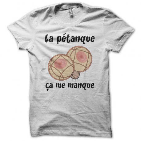 Tee shirt La pétanque ça me manque blanc