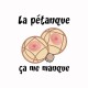 Tee shirt La pétanque ça me manque blanc