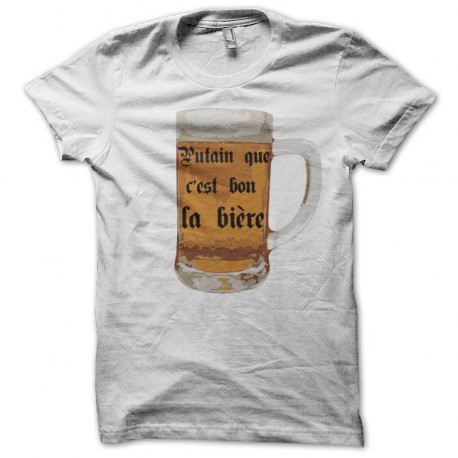 Tee shirt humour putain que c'est bon la bière blanc