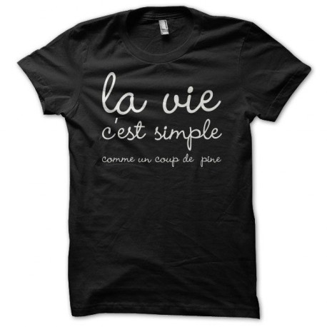 Tee shirt la vie c'est simple comme un coup de pine noir