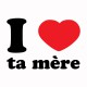Tee shirt I love ta mère blanc