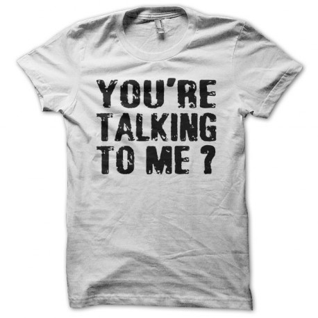 Tee shirt You're Talking To Me Robert De Niro blanc