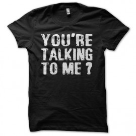 Tee shirt You're Talking To Me Robert De Niro noir