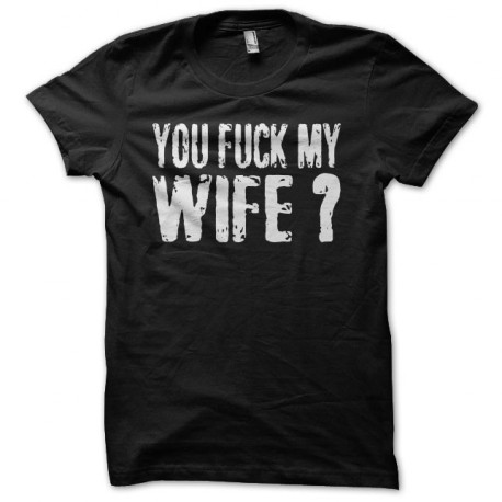 Tee shirt You Fuck My Wife Robert De Niro noir