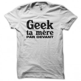 Tee shirt Geek ta mère parodie NTM blanc