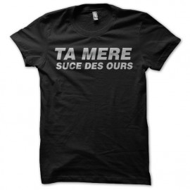 tee shirt la haine ta mère suce des ours noir