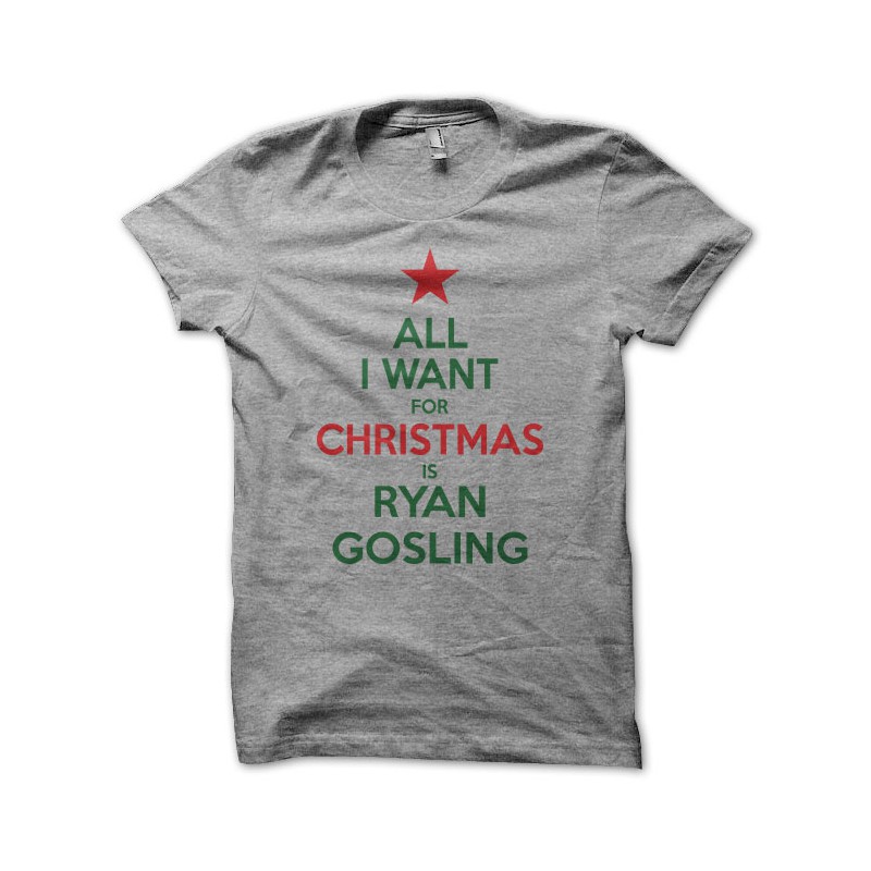 All I Want For Christmas Is Ryan Gosling T-shirt All i want for Christmas is Ryan Gosling gray