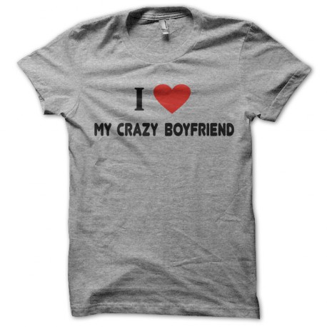 tee shirt i love my crazy boy friend gris