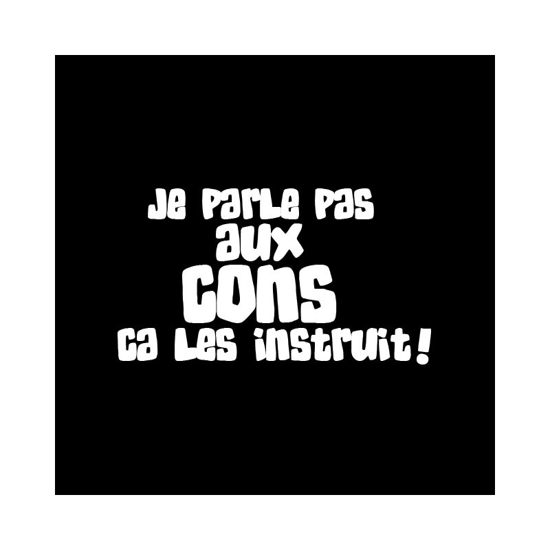 Je Ne Parle Pas Aux Imbéciles ça Les Instruit tee shirt je parle pas aux cons ça les instruit phrase audiard noir