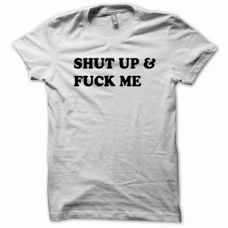 Tee shirt Shut up and Fuck me noir/blanc