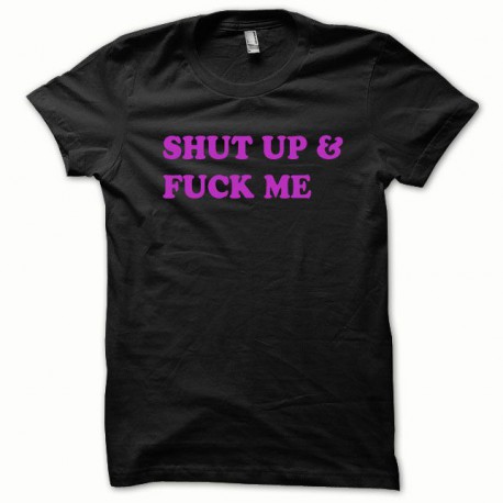 Tee shirt Shut up and Fuck me rose/noir