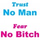 trust man fear the bitch t-shirt