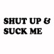 Tee shirt Shut up and Suck me noir/blanc