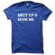 Tee shirt Shut up and Suck me blanc/bleu royal