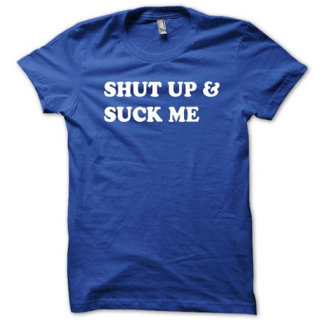 Tee shirt Shut up and Suck me blanc/bleu royal