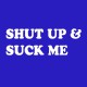 Tee shirt Shut up and Suck me blanc/bleu royal