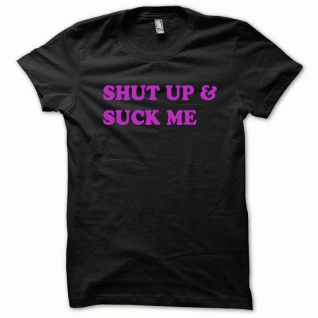 Shirt Shut up and Suck me pink / black