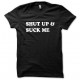 Tee shirt Shut up and Suck me blanc/noir