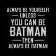 always be batman t-shirt