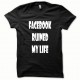 Shirt parody Facebook Ruined my Life white / black