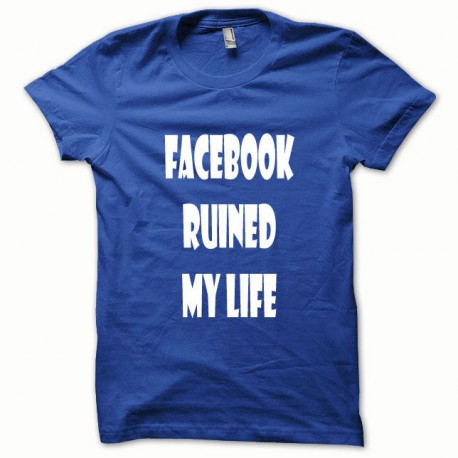 Tee shirt Parodie Facebook Ruined my Life blanc/bleu royal